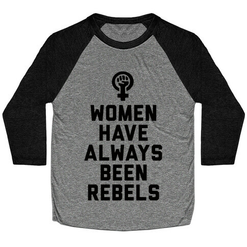 Women Have Always Been Rebels Baseball Tee