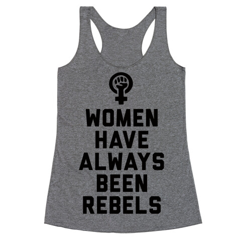 Women Have Always Been Rebels Racerback Tank Top
