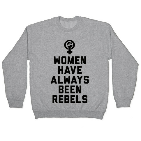 Women Have Always Been Rebels Pullover