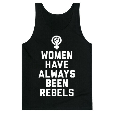 Women Have Always Been Rebels Tank Top