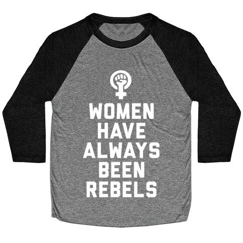 Women Have Always Been Rebels Baseball Tee