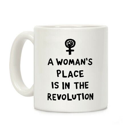 A Woman's Place Is In The Revolution Coffee Mug