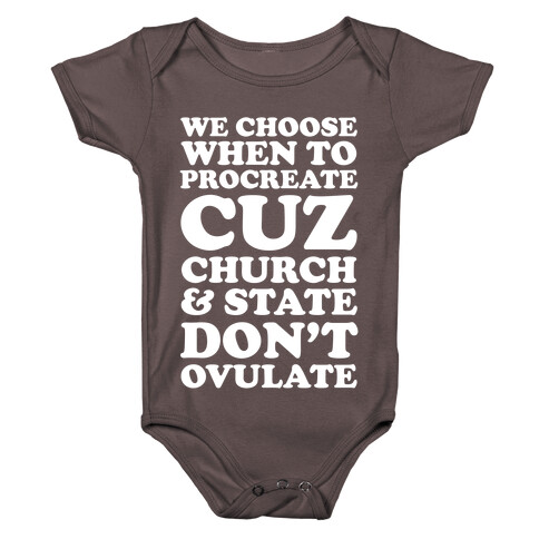 We Choose When To Procreate Cuz Church And State Don't Ovulate Baby One-Piece