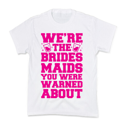 We're The Bridesmaids You Were Warned About Kids T-Shirt