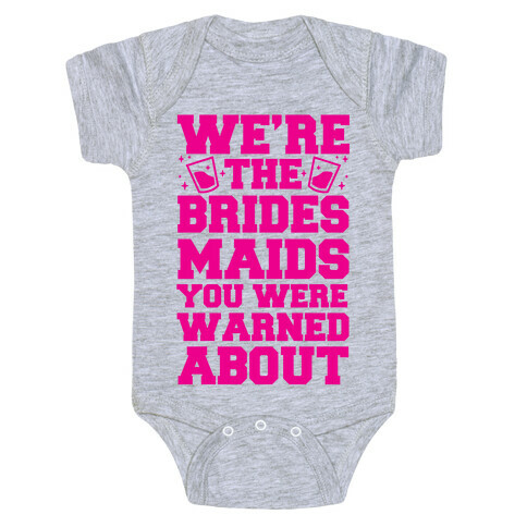 We're The Bridesmaids You Were Warned About Baby One-Piece