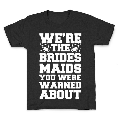 We're The Bridesmaids You Were Warned About Kids T-Shirt