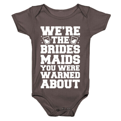 We're The Bridesmaids You Were Warned About Baby One-Piece