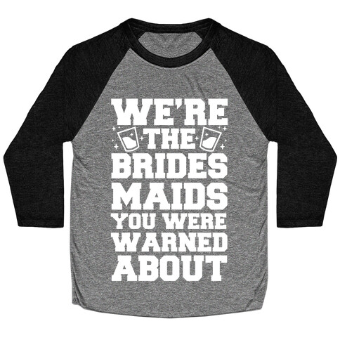 We're The Bridesmaids You Were Warned About Baseball Tee