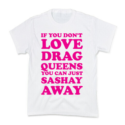 If You Don't Love Drag Queens You Can Just Sashay Away Kids T-Shirt