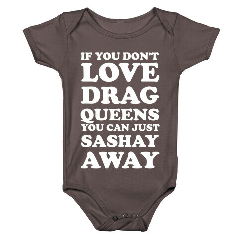 If You Don't Love Drag Queens You Can Just Sashay Away Baby One-Piece