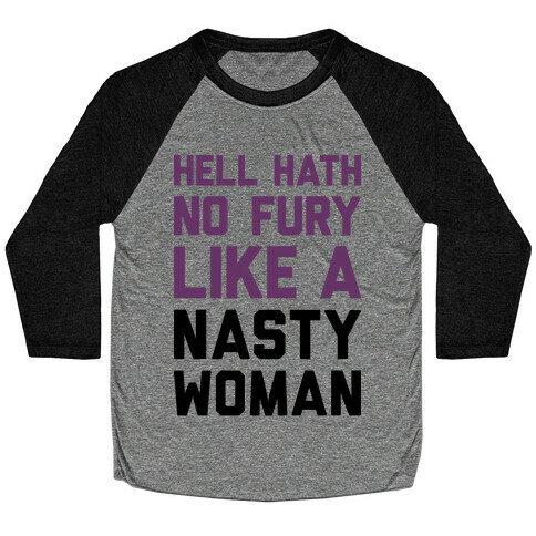 Hell Hath No Fury Like A Nasty Woman Baseball Tee