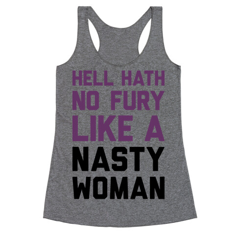 Hell Hath No Fury Like A Nasty Woman Racerback Tank Top