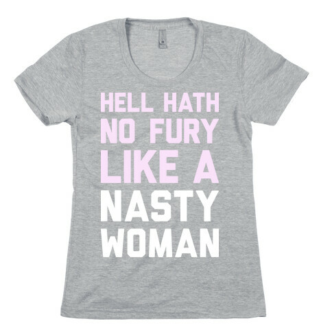 Hell Hath No Fury Like A Nasty Woman Womens T-Shirt
