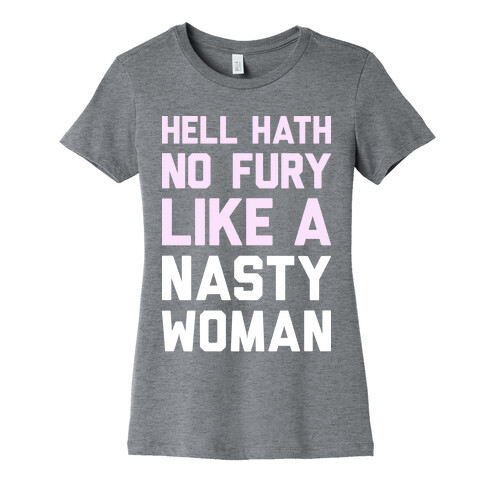 Hell Hath No Fury Like A Nasty Woman Womens T-Shirt