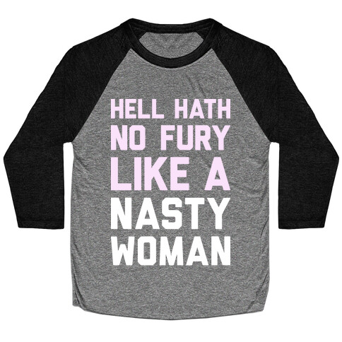 Hell Hath No Fury Like A Nasty Woman Baseball Tee