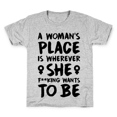 A Woman's Place Is Wherever She F**king Wants To Be Kids T-Shirt