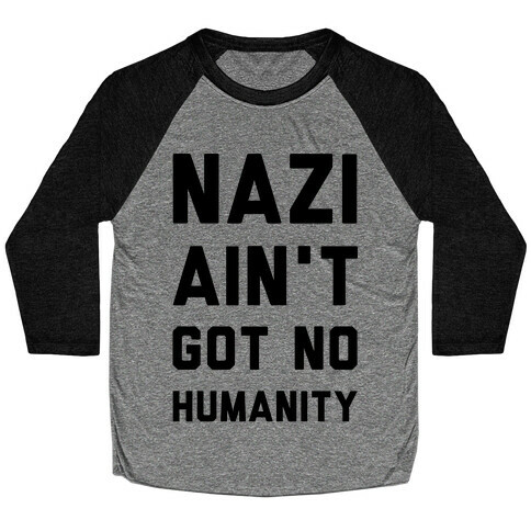 Nazi Ain't Got No Humanity Baseball Tee