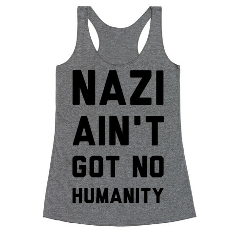 Nazi Ain't Got No Humanity Racerback Tank Top