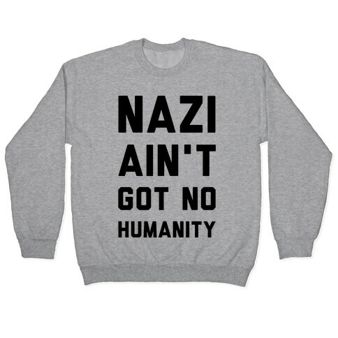 Nazi Ain't Got No Humanity Pullover
