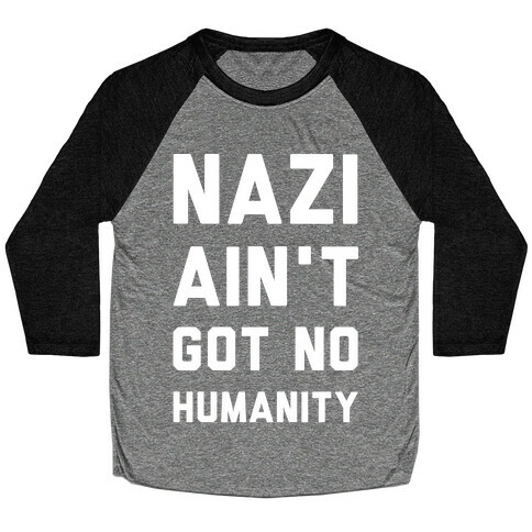 Nazi Ain't Got No Humanity Baseball Tee