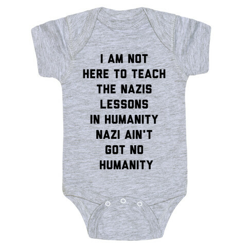Not Here To Teach The Nazis Lessons In Humanity Baby One-Piece