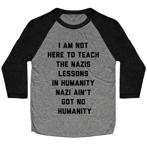 Not Here To Teach The Nazis Lessons In Humanity Baseball Tee