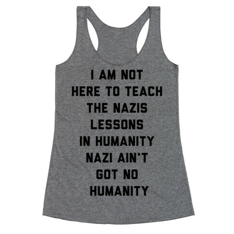 Not Here To Teach The Nazis Lessons In Humanity Racerback Tank Top