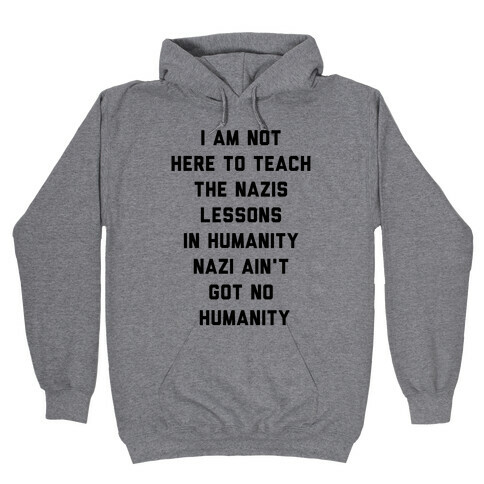 Not Here To Teach The Nazis Lessons In Humanity Hooded Sweatshirt