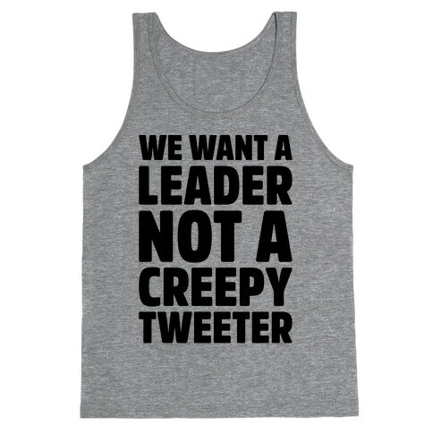 We Want A Leader Not A Creepy Tweeter Tank Top