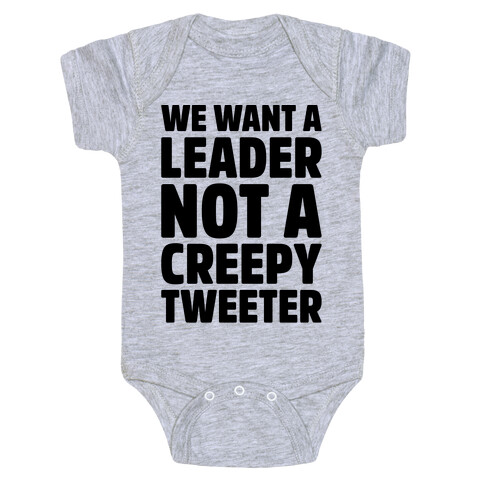 We Want A Leader Not A Creepy Tweeter Baby One-Piece