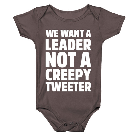 We Want A Leader Not A Creepy Tweeter White Print Baby One-Piece