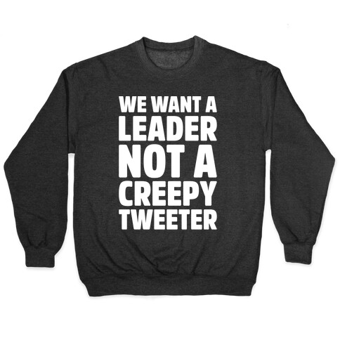 We Want A Leader Not A Creepy Tweeter White Print Pullover