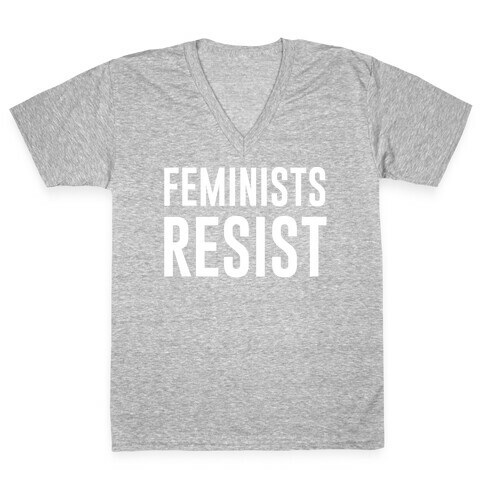 Feminists Resist White Font  V-Neck Tee Shirt