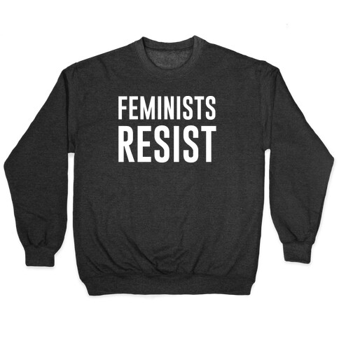 Feminists Resist White Font  Pullover