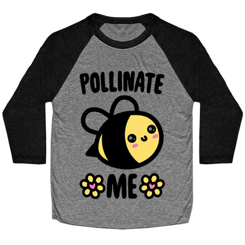 Pollinate Me  Baseball Tee