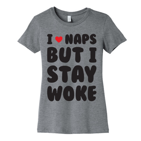I Love Naps But I Stay Woke Womens T-Shirt