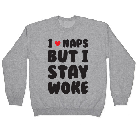 I Love Naps But I Stay Woke Pullover