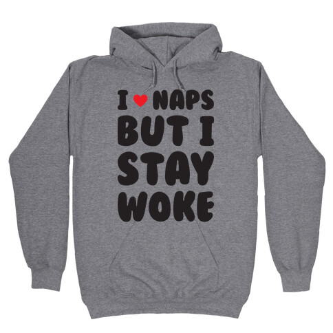 I Love Naps But I Stay Woke Hooded Sweatshirt