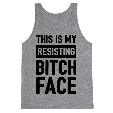 This Is My Resisting Bitch Face Tank Top