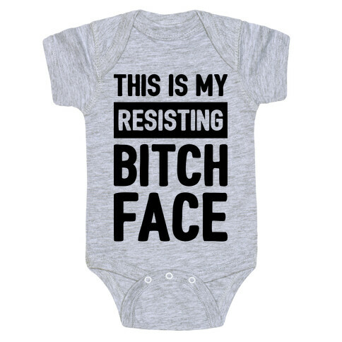 This Is My Resisting Bitch Face Baby One-Piece