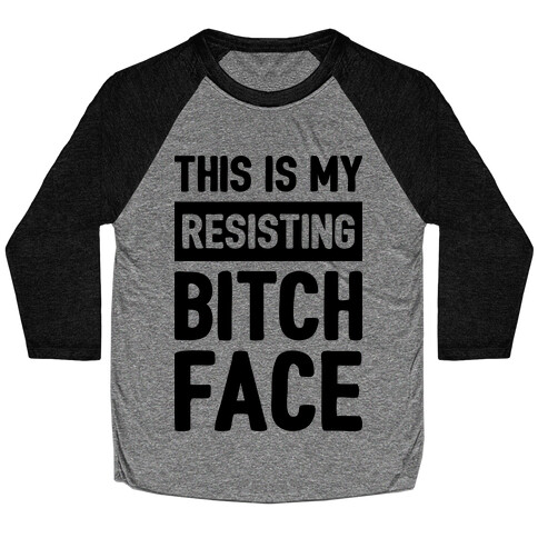 This Is My Resisting Bitch Face Baseball Tee