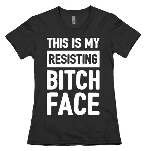 This Is My Resisting Bitch Face Womens T-Shirt