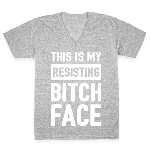 This Is My Resisting Bitch Face V-Neck Tee Shirt