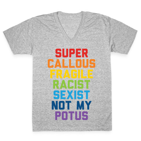 Super Callous Fragile Racist Sexist Not My Potus V-Neck Tee Shirt