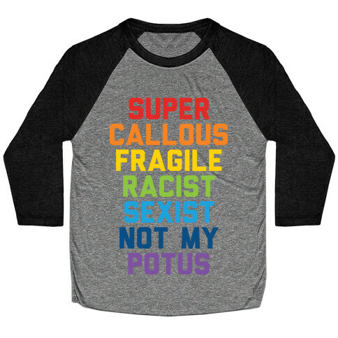 Super Callous Fragile Racist Sexist Not My Potus Baseball Tee