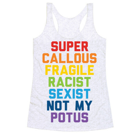 Super Callous Fragile Racist Sexist Not My Potus Racerback Tank Top