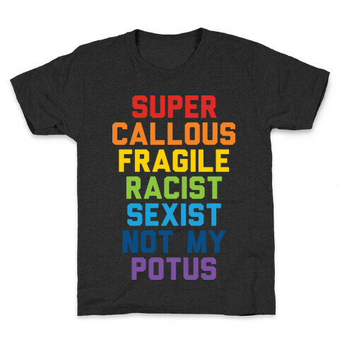 Super Callous Fragile Racist Sexist Not My Potus Kids T-Shirt