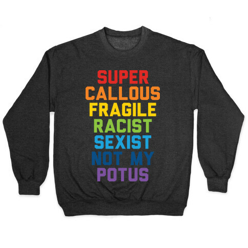 Super Callous Fragile Racist Sexist Not My Potus Pullover