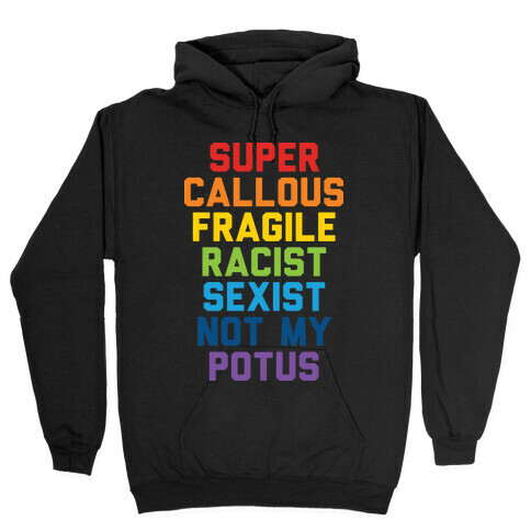 Super Callous Fragile Racist Sexist Not My Potus Hooded Sweatshirt