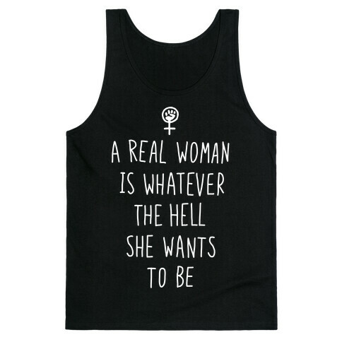 A Real Woman Is Whatever The Hell She Wants To Be Tank Top